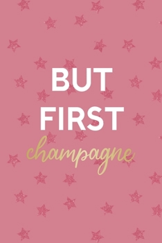 Paperback But First Champagne: Party Notebook Journal Composition Blank Lined Diary Notepad 120 Pages Paperback Pink Stars Book