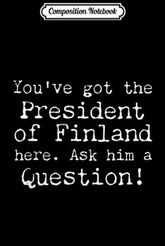 Composition Notebook: You Have the President of Finland Here Ask Him a Question  Journal/Notebook Blank Lined Ruled 6x9 100 Pages