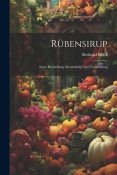 Paperback Rübensirup: Seine Herstellung, Beurteilung Und Verwendung [German] Book