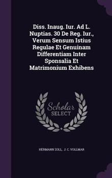 Hardcover Diss. Inaug. Iur. Ad L. Nuptias. 30 de Reg. Iur., Verum Sensum Istius Regulae Et Genuinam Differentiam Inter Sponsalia Et Matrimonium Exhibens Book