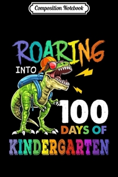 Paperback Composition Notebook: Boys Dinosaur T-Rex Roaring Into 100 Days Of Kindergarten Long Sleeve Journal/Notebook Blank Lined Ruled 6x9 100 Pages Book