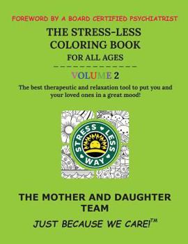 The Stress-Less Coloring Book for All Ages. Volume 2.: The Best Therapeutic and Relaxation Tool to Put You and Your Loved Ones in a Great Mood!