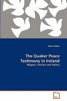 Paperback The Quaker Peace Testimony in Ireland Book