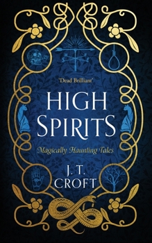 High Spirits: A Fantastical and Whimsical Collection of 10 Supernatural Tales