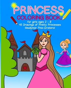 Princess Coloring Book: For Girls Ages 2-8: 45 Drawings of Pretty Princesses