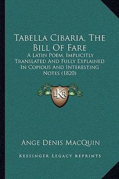 Paperback Tabella Cibaria, The Bill Of Fare: A Latin Poem, Implicitly Translated And Fully Explained In Copious And Interesting Notes (1820) Book