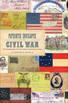 Patriotic Envelopes of the Civil War: The Iconography of Union and Confederate Covers - Book  of the Conflicting Worlds: New Dimensions of the American Civil War