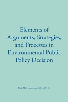 Paperback Elements of Arguments, Strategies, and Processes in Environmental Public Policy Decision Book