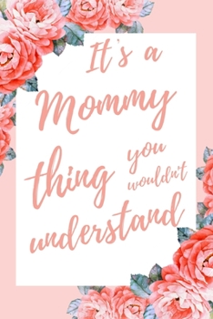 It's a Mommy Thing You Wouldn't Understand: 6x9" Dot Bullet Notebook/Journal Funny Gift Idea For Moms, Mother's Day