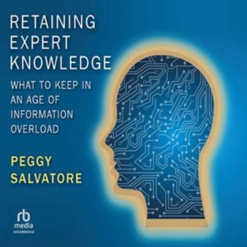 MP3 CD Retaining Expert Knowledge: What to Keep in an Age of Information Overload Book