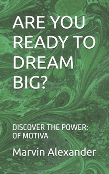 Paperback Are You Ready to Dream Big?: Discover the Power: Of Motiva Book
