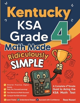 Paperback Kentucky KSA Grade 4 Math Made Ridiculously Simple: A Comprehensive 4th Grade Guide to Acing KSA Math Book