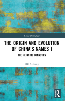 Paperback The Origin and Evolution of China's Names I: The Reigning Dynasties Book