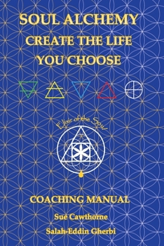 Paperback Soul Alchemy Create The Life You Choose: Coaching Manual Book