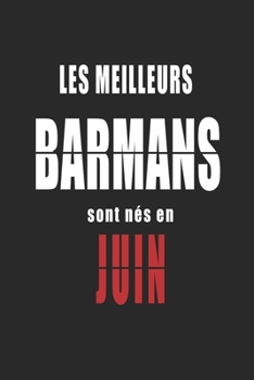 Les Meilleurs Barmans sont nés en Juin carnet de notes: Carnet de note pour les Barmans nés en Juin cadeaux pour un ami, une amie,  un collègue ou un ... de la famille né en Juin (French Edition)