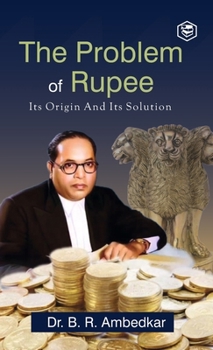 Hardcover The Problem of the Rupee: Its Origin and Its Solution (Deluxe Hardbound Edition) Book