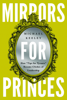 Paperback Mirrors for Princes: How "Tips for Tyrants" Became Clichés of Leadership Book