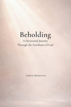 Paperback Beholding: A Devotional Journey Through the Attributes of God Book
