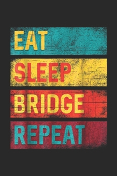 Eat Sleep Bridge Repeat: Bridge Player Card Game Gift Eat Sleep Bridge Repeat  Journal/Notebook Blank Lined Ruled 6x9 100 Pages