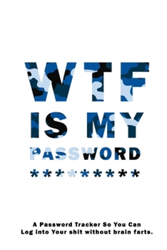 WTF Is My Password: Notebook, password book small 6” x 9” 120 Pages Organizer/Log Book/ Reminder/Notebook for Passwords and Shit/Password Book/Gift for Friends/Coworkers/Seniors/Mom/Dad/