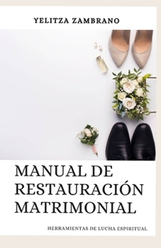 Paperback Manual de Restauración Matrimonial: Herramientas Espirituales de Lucha [Spanish] Book