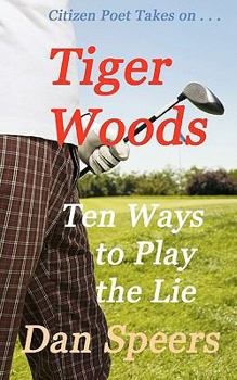 Paperback CitizenPoet Takes on . . .: Tiger Woods: Ten Ways to Play the Lie Book