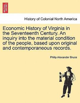 Paperback Economic History of Virginia in the Seventeenth Century. An inquiry into the material condition of the people, based upon original and contemporaneous Book