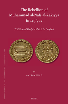 Hardcover The Rebellion of Mu&#7717;ammad Al-Nafs Al-Zakiyya in 145/762: &#7788;&#257;lib&#299;s and Early &#703;abb&#257;s&#299;s in Conflict Book