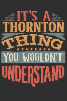 Paperback It's A Thornton You Wouldn't Understand: Want To Create An Emotional Moment For The Thornton Family? Show The Thornton's You Care With This Personal C Book