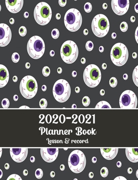 Planner Book 2020-2021: Halloween eyeballs cover, lesson & Record, Teacher Planner, student schoolback, plan daily, weely and monthly planner,