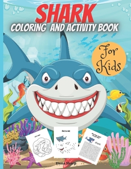 Paperback Shark Coloring And Activity Book For Kids: Coloring Pages of Sharks, Dot-to-Dot, Mazes, Copy the picture and more, for ages 4-8,8-12. Book