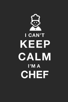 Paperback Funny Chef Notebook University Graduation gift / I CAN'T KEEP CALM I'M A Chef: Lined Notebook / Journal Gift, 100 Pages, 6x9, Soft Cover, Matte Finish Book