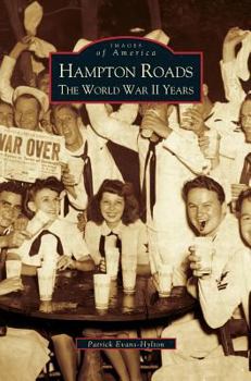 Hampton Roads: The World War II Years - Book  of the Images of America: Virginia