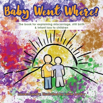 Paperback Baby Went Where?: The book for explaining miscarriage, still birth & infant loss to children Book