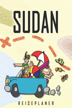 Sudan Reiseplaner: Reise- und Urlaubstagebuch für Sudan. Ein Logbuch mit wichtigen vorgefertigten Seiten und vielen freien Seiten für deine ... oder als Abschiedsgeschenk (German Edition)