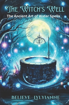 The Witch's Well: The Ancient Art of Water Spells