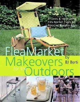 Hardcover Flea Market Makeovers for the Outdoors: Projects & Ideas Using Flea Market Finds & Recycled Bargain Buys Book