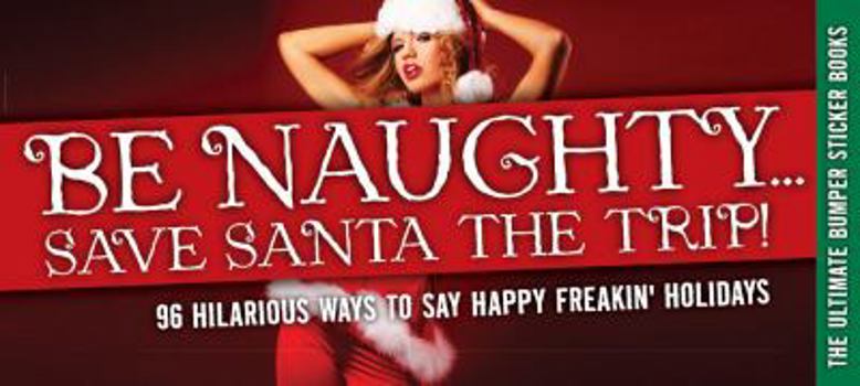 Paperback Be Naughty... Save Santa the Trip! Book