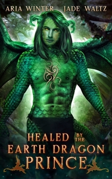 Paperback Healed by the Earth Dragon Prince: Dragon Shifter Romance Book