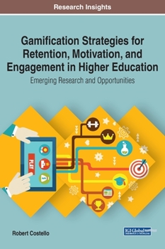 Hardcover Gamification Strategies for Retention, Motivation, and Engagement in Higher Education: Emerging Research and Opportunities Book