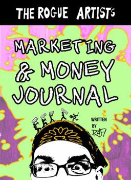 Paperback The Rogue Artist's Marketing And Money Journal (The Rogue Artist Series) Book