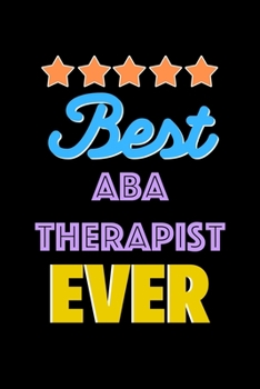 Paperback Best ABA Therapist Evers Notebook - ABA Therapist Funny Gift: Lined Notebook / Journal Gift, 120 Pages, 6x9, Soft Cover, Matte Finish Book