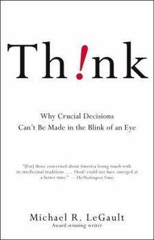 Paperback Think!: Why Crucial Decisions Can't Be Made in the Blink of an Eye Book