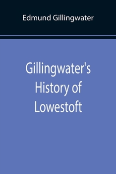 Paperback Gillingwater's History of Lowestoft Book
