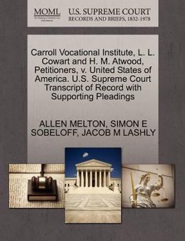 Paperback Carroll Vocational Institute, L. L. Cowart and H. M. Atwood, Petitioners, V. United States of America. U.S. Supreme Court Transcript of Record with Su Book