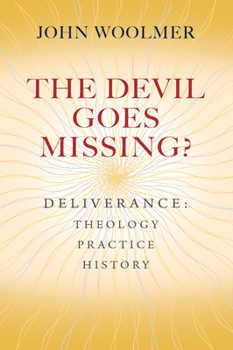 Paperback The Devil Goes Missing?: Deliverance: Theology, Practice, History Book