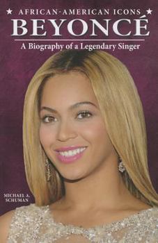 Beyoncé: A Biography of a Legendary Singer - Book  of the African-American Icons