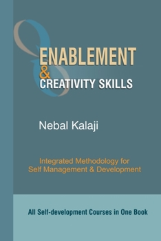Paperback Enablement and Creativity Skills: All Self-development Courses in One Book- Integrated Methodology for Self Management and Development Book
