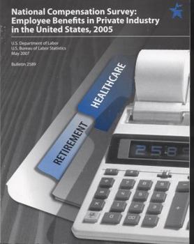 National Compensation Survey, Employee Benefits in Private Industry in the United States, 2005