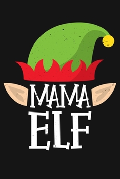 Mama Elf: Christmas Lined Notebook, Journal, Organizer, Diary, Composition Notebook, Gifts for Family and Friends